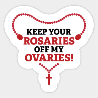 Keep Your Rosaries Off My Ovaries Sticker